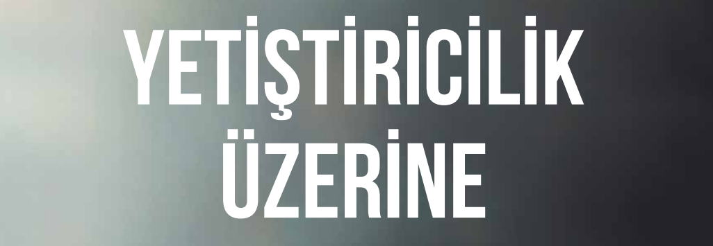 İyi bir Yetiştirici Olmak
